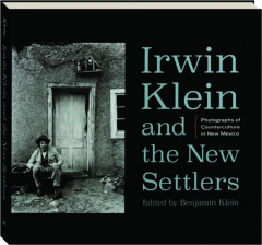 IRWIN KLEIN AND THE NEW SETTLERS: Photographs of Counterculture in New Mexico