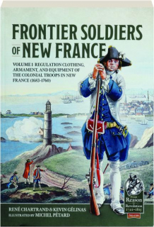 FRONTIER SOLDIERS OF NEW FRANCE, VOLUME 1