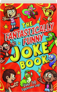 THE FANTASTICALLY FUNNY JOKE BOOK: Over 750 Gigglesome Gags