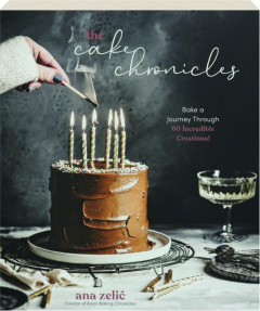 THE CAKE CHRONICLES: Bake a Journey Through 60 Incredible Creations!