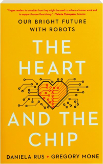 THE HEART AND THE CHIP: Our Bright Future with Robots