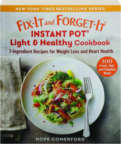 FIX-IT AND FORGET-IT INSTANT POT LIGHT & HEALTHY COOKBOOK: 7-Ingredient Recipes for Weight Loss and Heart Health