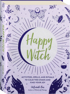 HAPPY WITCH: Activities, Spells, and Rituals to Calm the Chaos and Find Your Joy