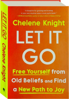 LET IT GO: Free Yourself from Old Beliefs and Find a New Path to Joy