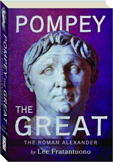 POMPEY THE GREAT: The Roman Alexander