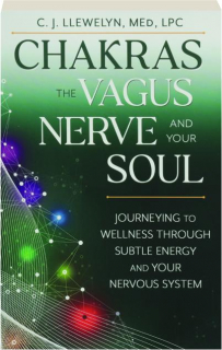 CHAKRAS, THE VAGUS NERVE, AND YOUR SOUL: Journeying to Wellness Through Subtle Energy and Your Nervous System