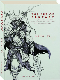 THE ART OF FANTASY: A Complete Step-by-Step Guide to Drawing Characters and Concept Design