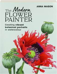THE MODERN FLOWER PAINTER: Creating Vibrant Botanical Portraits in Watercolour