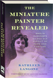 THE MINIATURE PAINTER REVEALED: Amalia Kussner's Gilded Age Pursuit of Fame and Fortune