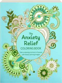 THE ANXIETY RELIEF COLORING BOOK