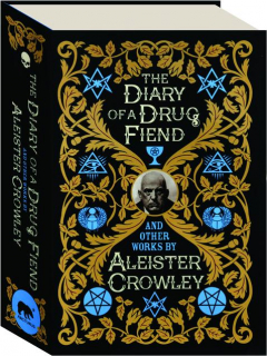 THE DIARY OF A DRUG FIEND AND OTHER WORKS BY ALEISTER CROWLEY