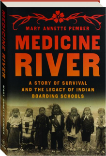MEDICINE RIVER: A Story of Survival and the Legacy of Indian Boarding Schools
