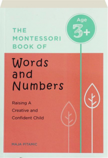 THE MONTESSORI BOOK OF WORDS AND NUMBERS: Raising a Creative and Confident Child