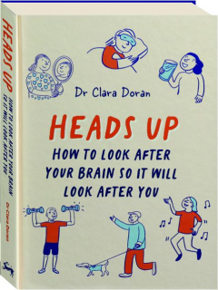 HEADS UP: How to Look After Your Brain So It Will Look After You