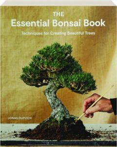 THE ESSENTIAL BONSAI BOOK: Techniques for Creating Beautiful Trees