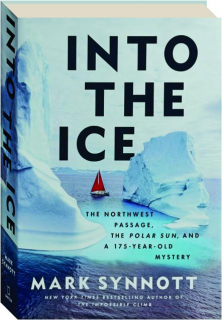 INTO THE ICE: The Northwest Passage, the <I>Polar Sun</I>, and a 175-Year-Old Mystery