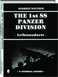 THE 1ST SS PANZER DIVISION--LEIBSTANDARTE: A Pictorial History