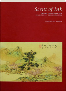 SCENT OF INK: The Roy and Marilyn Papp Collection of Chinese Painting