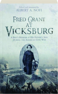 FRED GRANT AT VICKSBURG: A Boy's Memoir at His Father's Side During the American Civil War