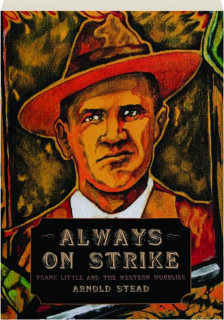 ALWAYS ON STRIKE: Frank Little and the Western Wobblies
