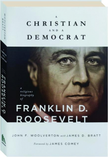 A CHRISTIAN AND A DEMOCRAT: A Religious Biography of Franklin D. Roosevelt