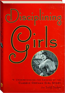 DISCIPLINING GIRLS: Understanding the Origins of the Classic Orphan Girl Story