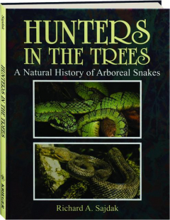 HUNTERS IN THE TREES: A Natural History of Arboreal Snakes