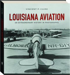 LOUISIANA AVIATION: An Extraordinary History in Photographs