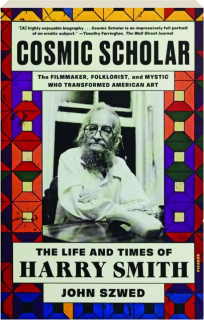 COSMIC SCHOLAR: The Life and Times of Harry Smith