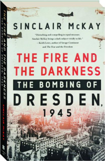THE FIRE AND THE DARKNESS: The Bombing of Dresden, 1945