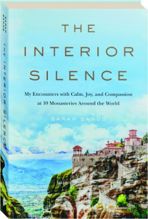 THE INTERIOR SILENCE: My Encounters with Calm, Joy, and Compassion at 10 Monasteries Around the World