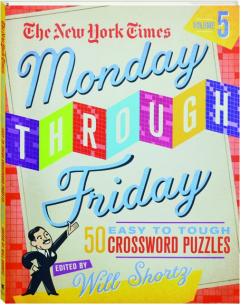 <I>THE NEW YORK TIMES</I> MONDAY THROUGH FRIDAY EASY TO TOUGH CROSSWORD PUZZLES, VOLUME 5