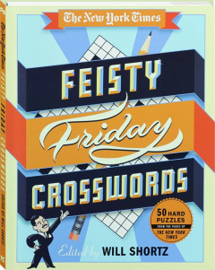 <I>THE NEW YORK TIMES</I> FEISTY FRIDAY CROSSWORDS