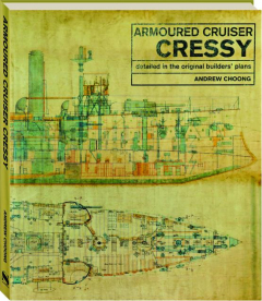 ARMOURED CRUISER <I>CRESSY:</I> Detailed in the Original Builders' Plans