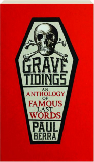 GRAVE TIDINGS: An Anthology of Famous Last Words