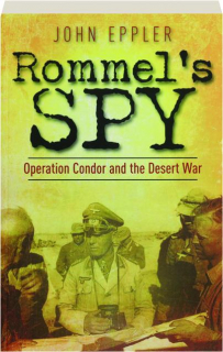 ROMMEL'S SPY: Operation Condor and the Desert War