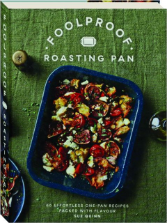 FOOLPROOF ROASTING PAN: 60 Effortless One-Pan Recipes Packed with Flavour