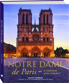 NOTRE DAME DE PARIS: A Celebration of the Cathedral