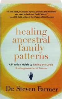 HEALING ANCESTRAL FAMILY PATTERNS: A Practical Guide to Ending the Cycle of Intergenerational Trauma