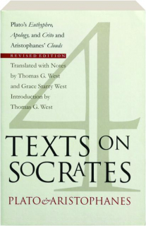 FOUR TEXTS ON SOCRATES, REVISED: Plato's <I>Euthyphro, Apology,</I> and <I>Crito</I> and Aristophanes' <I>Clouds</I>