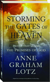 STORMING THE GATES OF HEAVEN: The Prayer That Claims the Promises of God