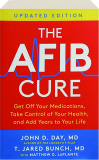 THE AFIB CURE: Get Off Your Medications, Take Control of Your Health, and Add Years to Your Life