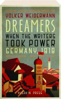 DREAMERS: When the Writers Took Power, Germany, 1918