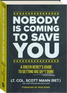 NOBODY IS COMING TO SAVE YOU: A Green Beret's Guide to Getting Big Sh*t Done
