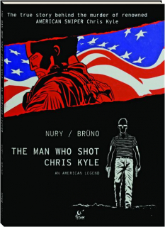 THE MAN WHO SHOT CHRIS KYLE: An American Legend