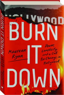 BURN IT DOWN: POWER, COMPLICITY, AND A CALL FOR CHANGE IN HOLLYWOOD