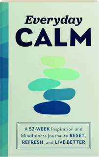 EVERYDAY CALM: A 52-Week Inspiration and Mindfulness Journal to RESET, REFRESH, and LIVE BETTER