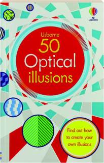 50 OPTICAL ILLUSIONS: Find Out How to Create Your Own Illusions