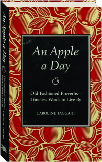 AN APPLE A DAY: Old-Fashioned Proverbs--Timeless Words to Live By