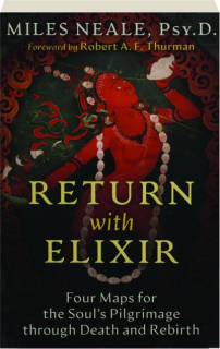 RETURN WITH ELIXIR: Four Maps for the Soul's Pilgrimage Through Death and Rebirth